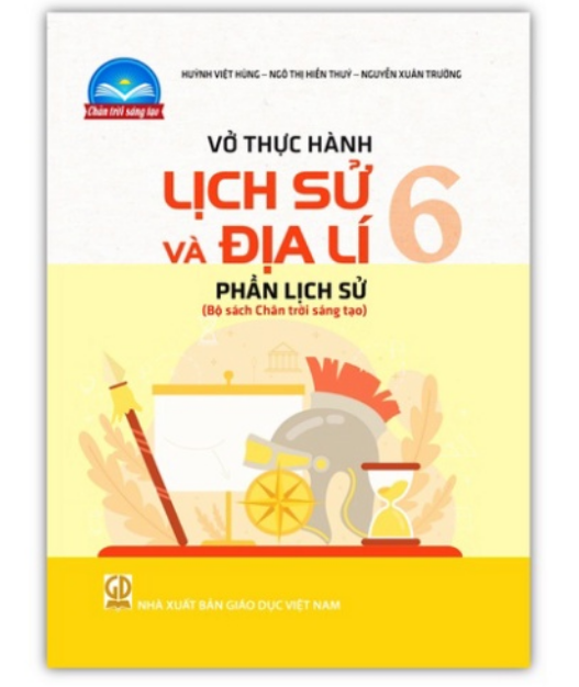 Sách - Vở thực hành Lịch sử và Địa lí 6 - phần lịch sử (Bộ sách Chân trời sáng tạo)