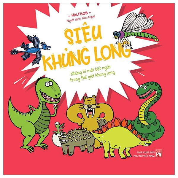 Siêu Khủng Long - Những Bí Mật Bật Ngửa Trong Thế Giới Khủng Long - Bìa Cứng