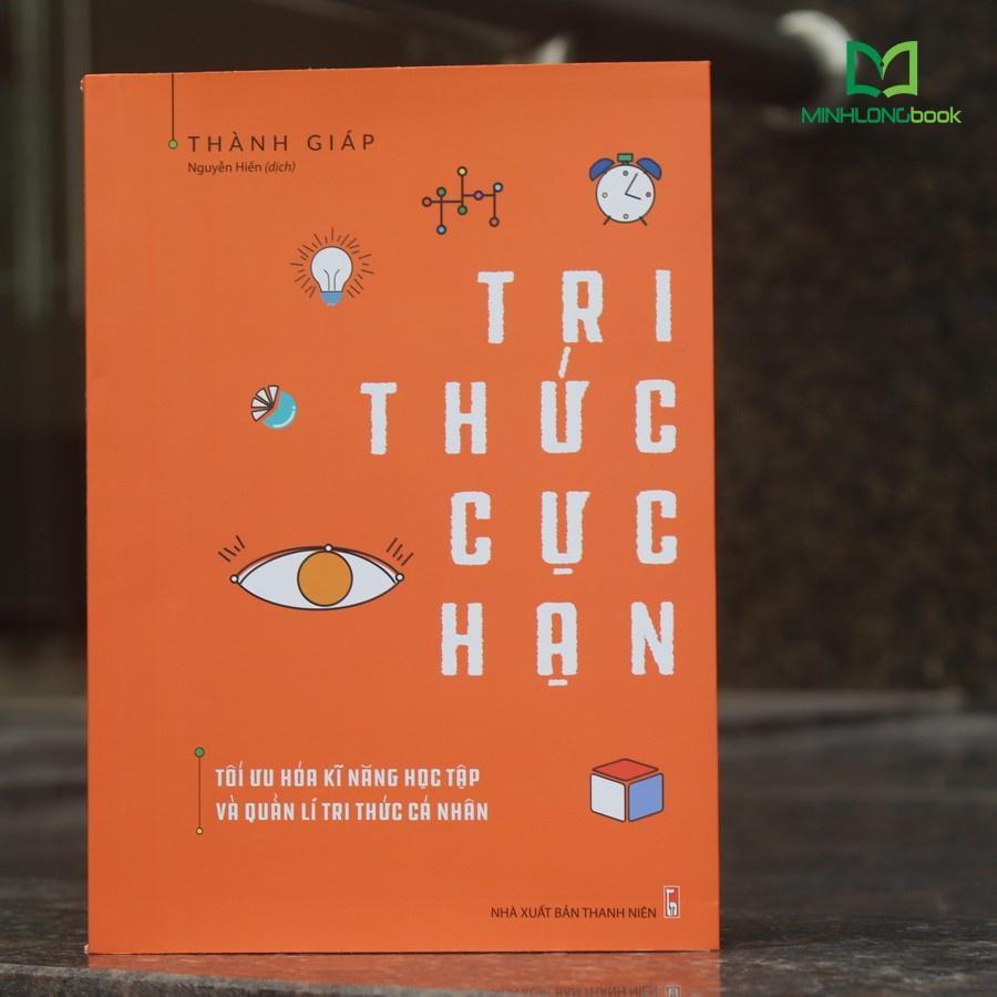 Sách: Tri Thức Cực Hạn - Tối ưu hóa kĩ năng học tập và quản lí tri thức cá nhân - TSKN