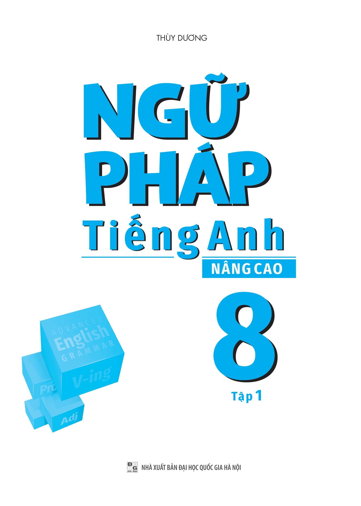 Ngữ Pháp Tiếng Anh Nâng Cao 8 - Tập 1 (Theo Chương Trình Giáo Dục Global Success)