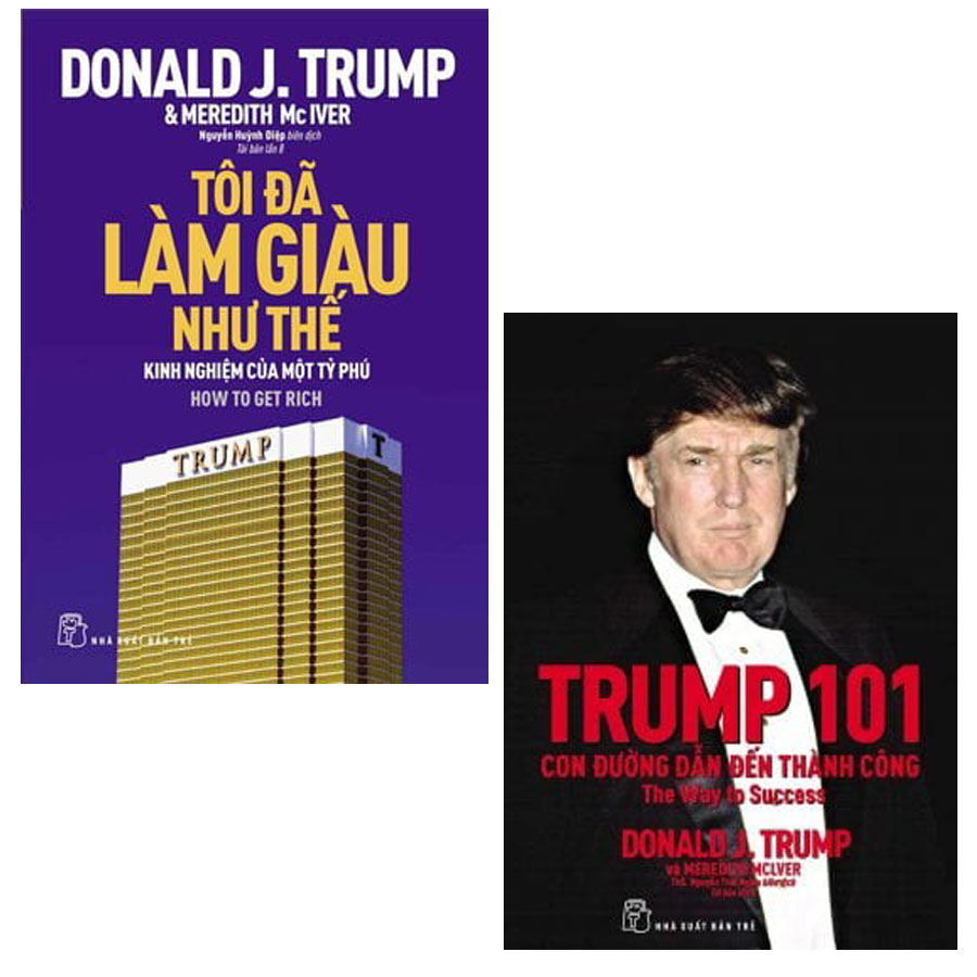 Combo D.Trump - Tôi Đã Làm Giàu Như Thế và Trump 101: Con Đường Dẫn Đến Thành Công