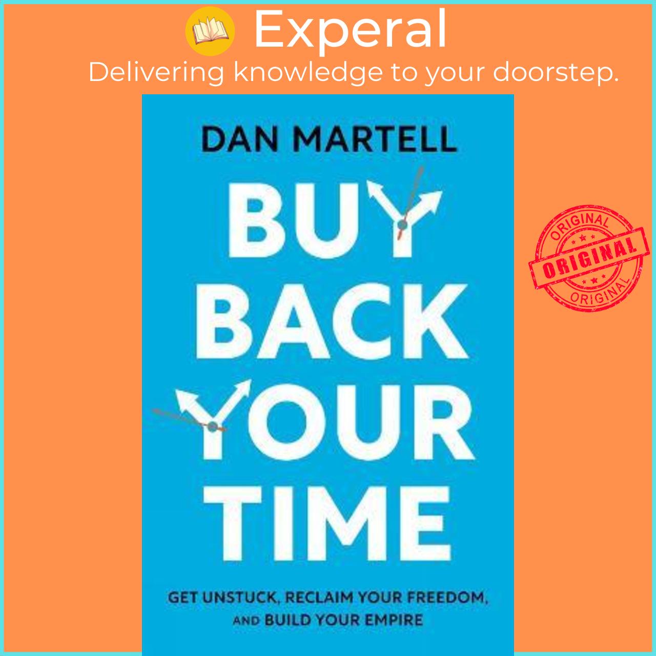 Sách - Buy Back Your Time : Get Unstuck, Reclaim Your Freedom, and Build Your Emp by Dan Martell (UK edition, hardcover)