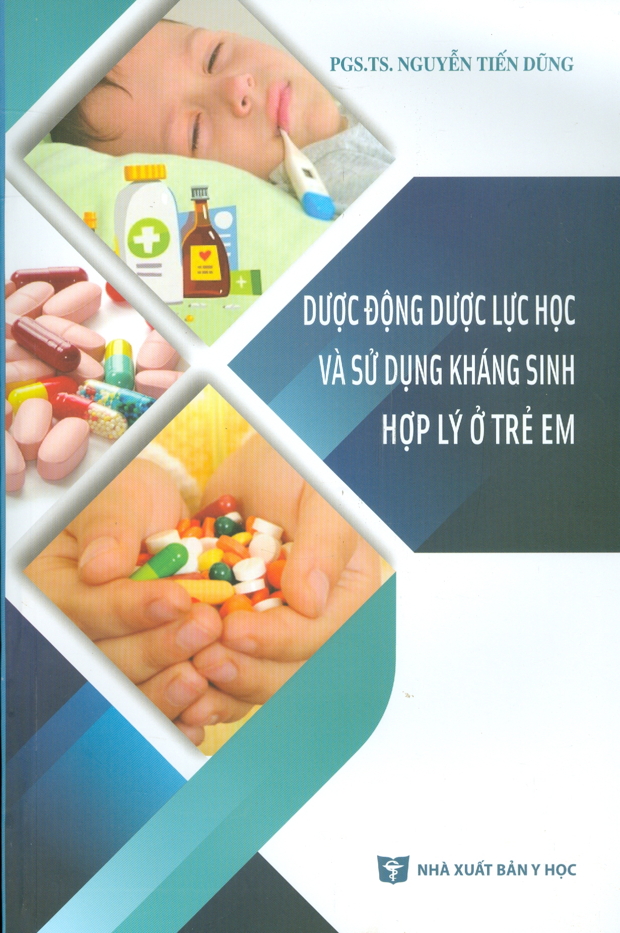 DƯỢC ĐỘNG DƯỢC LỰC HỌC VÀ SỬ DỤNG KHÁNG SINH HỢP LÝ Ở TRẺ EM