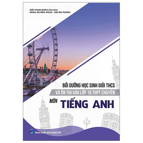 Bồi Dưỡng Học Sinh Giỏi THCS Và Ôn Thi Vào Lớp 10 THPT Chuyên - Môn Tiếng Anh