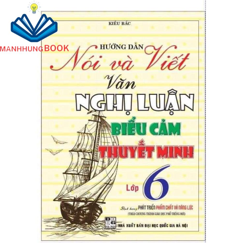 Sách Hướng Dẫn Nói Và Viết Văn Nghị Luận, Biểu Cảm, Thuyết Minh Lớp 6 (Theo Chương Trình Giáo Dục Phổ Thông Mới)