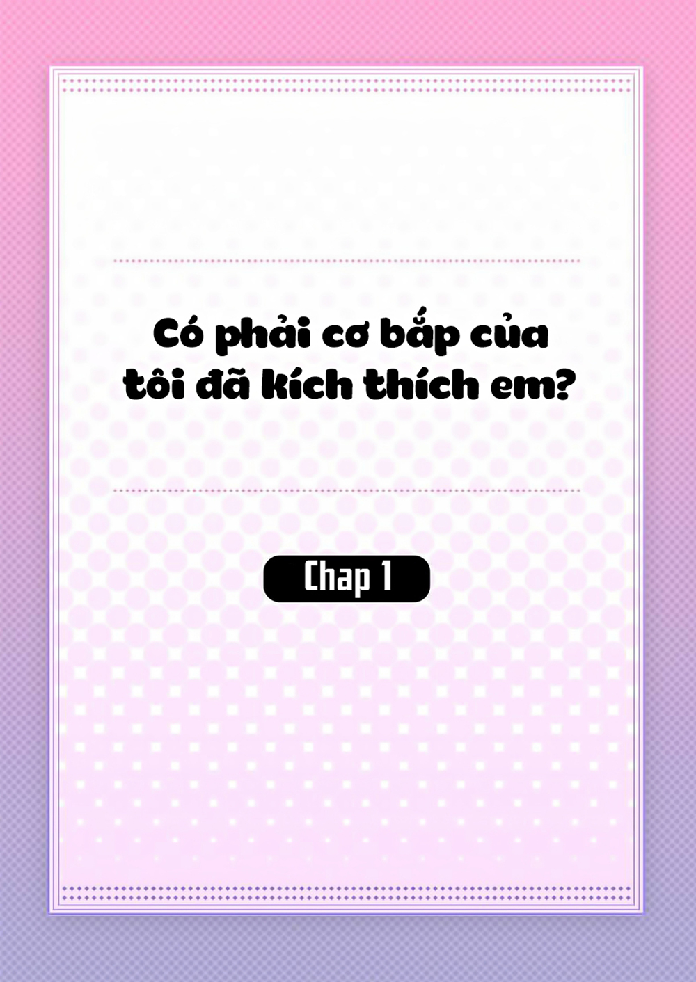 có phải cơ bắp của tôi đã kích thích em? chapter 1 2