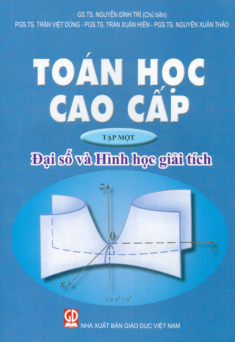 Toán Học Cao Cấp, Tập 1: Đại Số Và Hình Học Giải Tích (Tái bản lần thứ tư, năm 2024)- GS.TS. Nguyễn Đình Trí (Chủ biên),  PGS. TS. Trần Việt Dũng, PGS. TS. Trần Xuân Hiển, PGS. TS. Nguyễn Xuân Hào