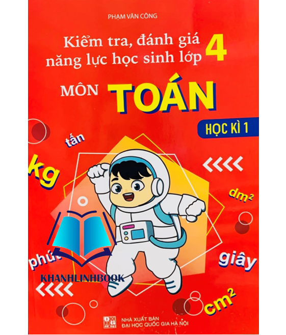 Sách - Kiểm Tra, Đánh Giá Năng Lực Học Sinh Lớp 4 - Môn Toán - Học Kì 1