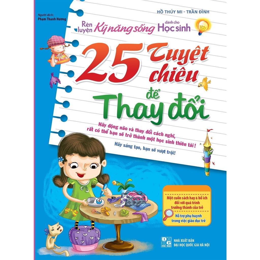 Rèn Luyện Kĩ Năng Sống Dành Cho Học Sinh - 25 Tuyệt Chiêu Để Thay Đổi - Bản Quyền