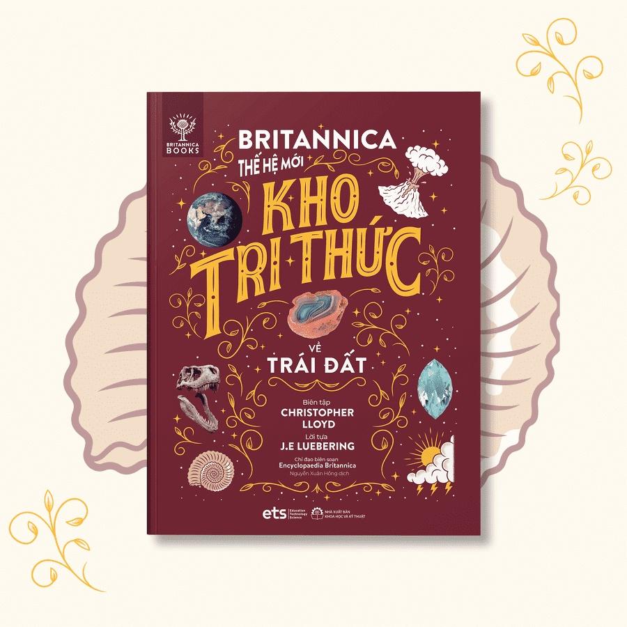 Britannica Thế Hệ Mới - Kho Tri Thức: Thế Giới Vận Hành (Bộ 1 Gồm 4 Cuốn: Vũ trụ, Trái đất, Sự sống, Vật chất)