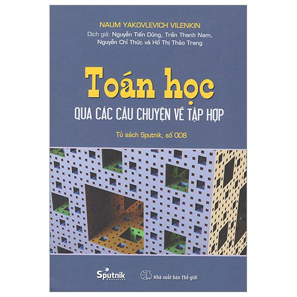 Toán Học Qua Các Câu Chuyện Về Tập Hợp (Tái Bản 2023)