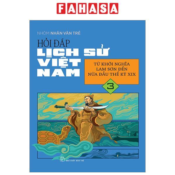 Hỏi Đáp Lịch Sử Việt Nam - Tập 3 - Từ Khởi Nghĩa Lam Sơn Đến Nửa Đầu Thế Kỷ XIX