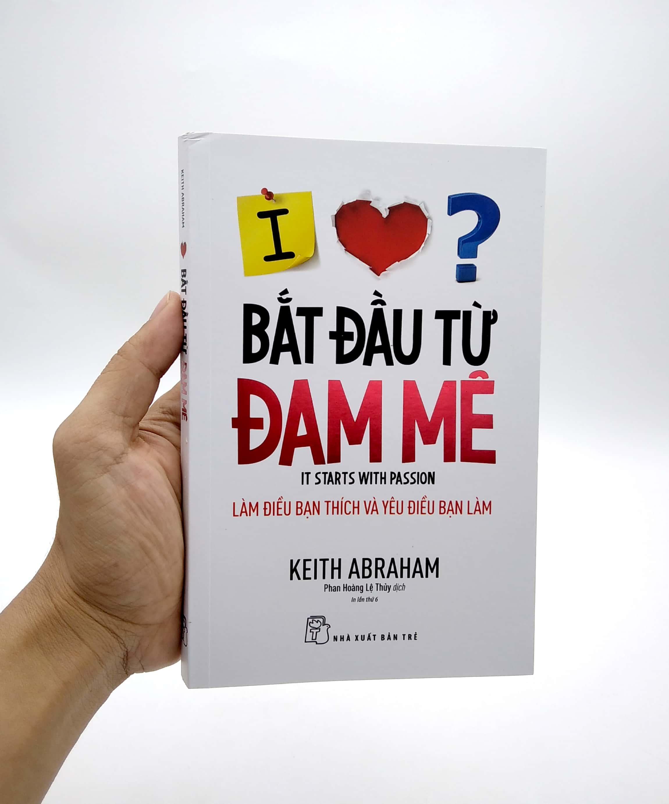 Bắt Đầu Từ Đam Mê - Làm Điều Bạn Thích Và Yêu Điều Bạn Làm