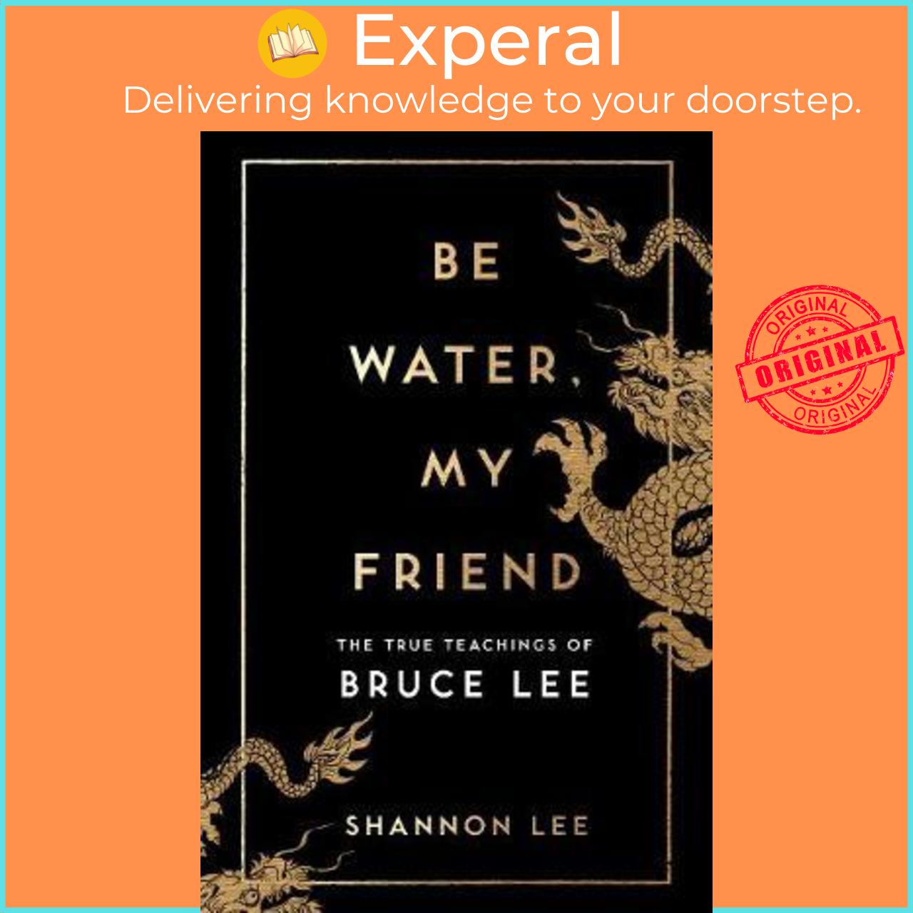 Sách - Be Water, My Friend : The True Teachings of Bruce Lee by Shannon Lee (UK edition, paperback)