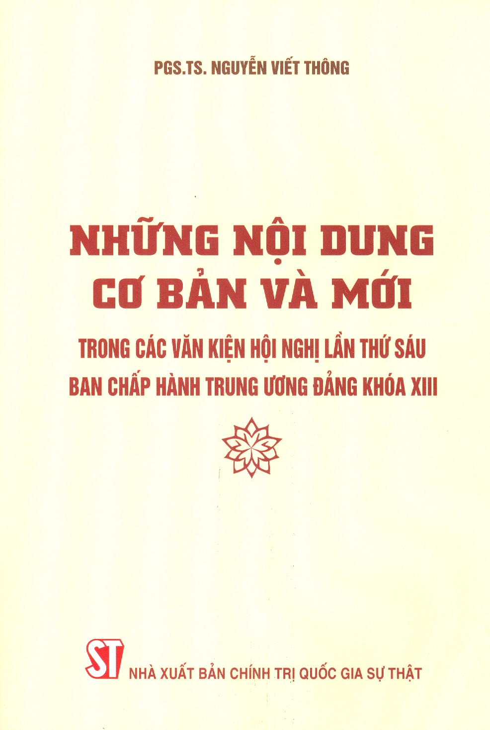 Những Nội Dung Cơ Bản Và Mới Trong Các Văn Kiện Hội Nghị Lần Thứ Sáu Ban Chấp Hành Trung Ương Đảng Khóa XIII