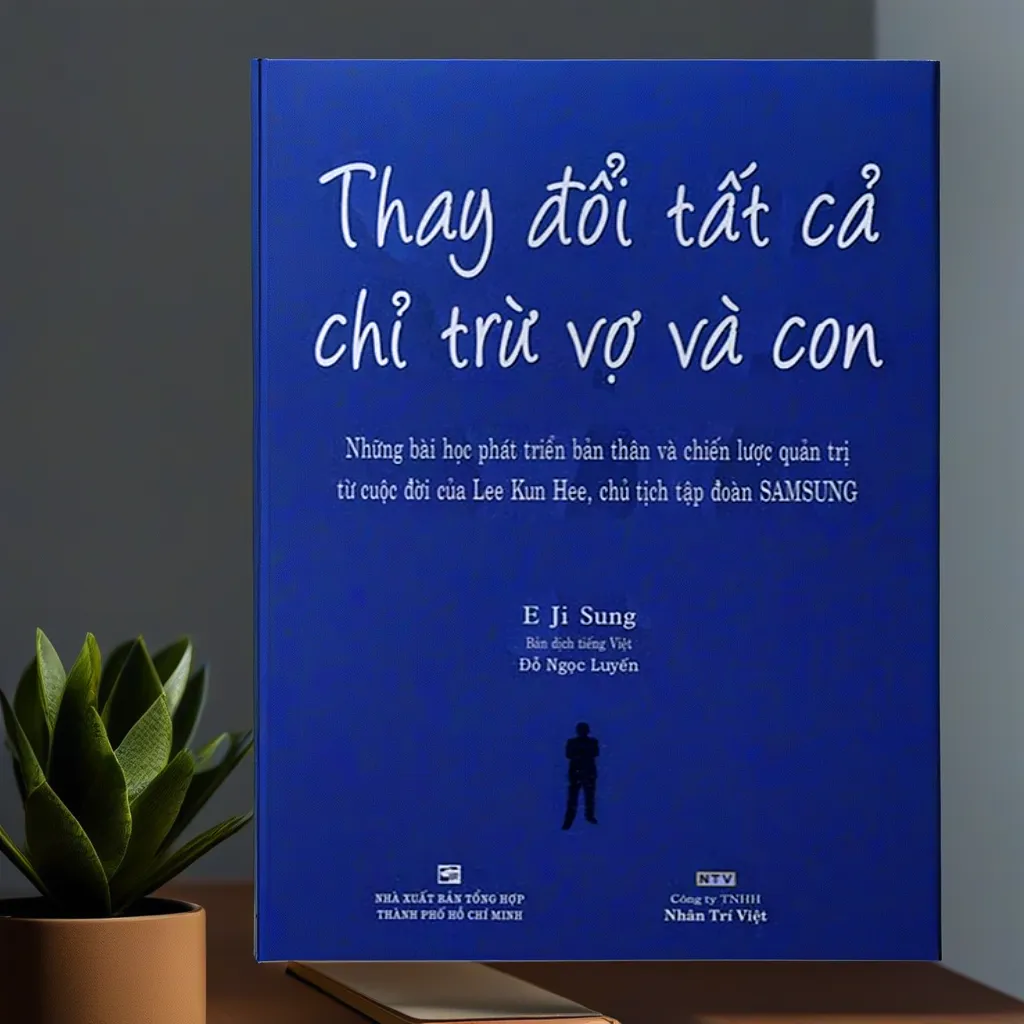Thay Đổi Tất Cả Chỉ Trừ Vợ Và Con
