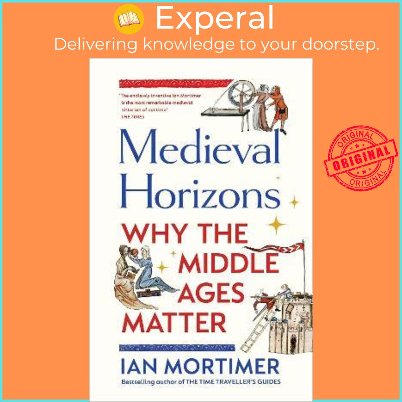 Sách - Medieval Horizons : Why the Middle Ages Matter by Ian Mortimer (UK edition, hardcover)