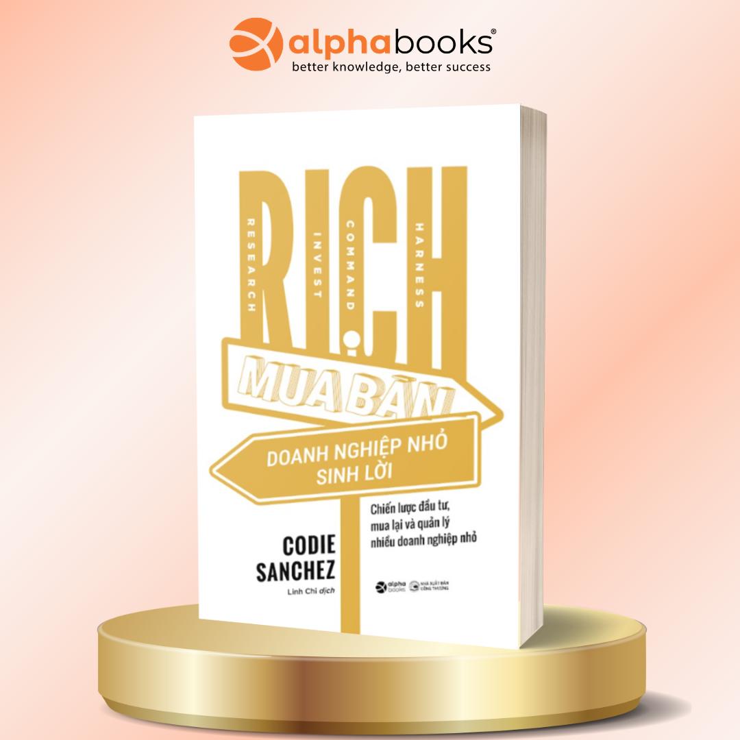 R.I.C.H Mua Bán Doanh Nghiệp Nhỏ Sinh Lời - Chiến Lược Mua Lại Và Quản Lý Nhiều Doanh Nghiệp Nhỏ - Codie Sanchez - Alpha Books