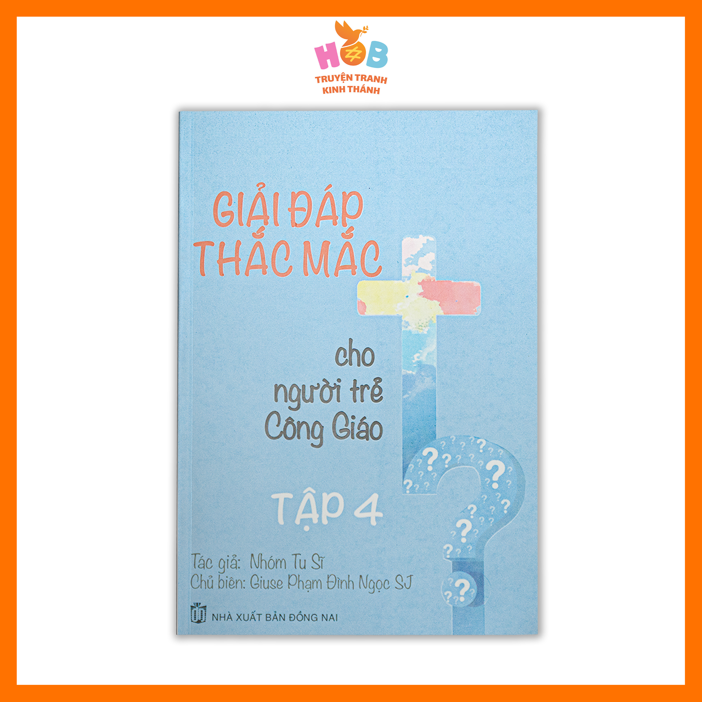GIẢI ĐÁP THẮC MẮC CHO NGƯỜI TRẺ CÔNG GIÁO: TẬP 4