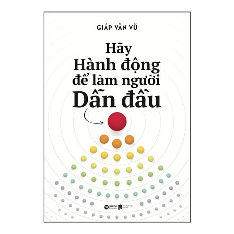 Hãy Hành Động Để Làm Người Dẫn Đầu - Giáp Văn Vũ -