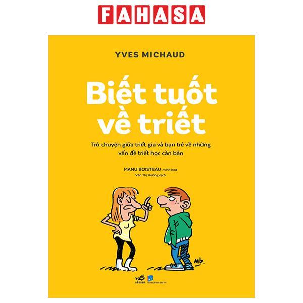 Biết Tuốt Về Triết - Trò Chuyện Giữa Triết Gia Và Bạn Trẻ Về Những Vấn Đề Triết Học Căn Bản