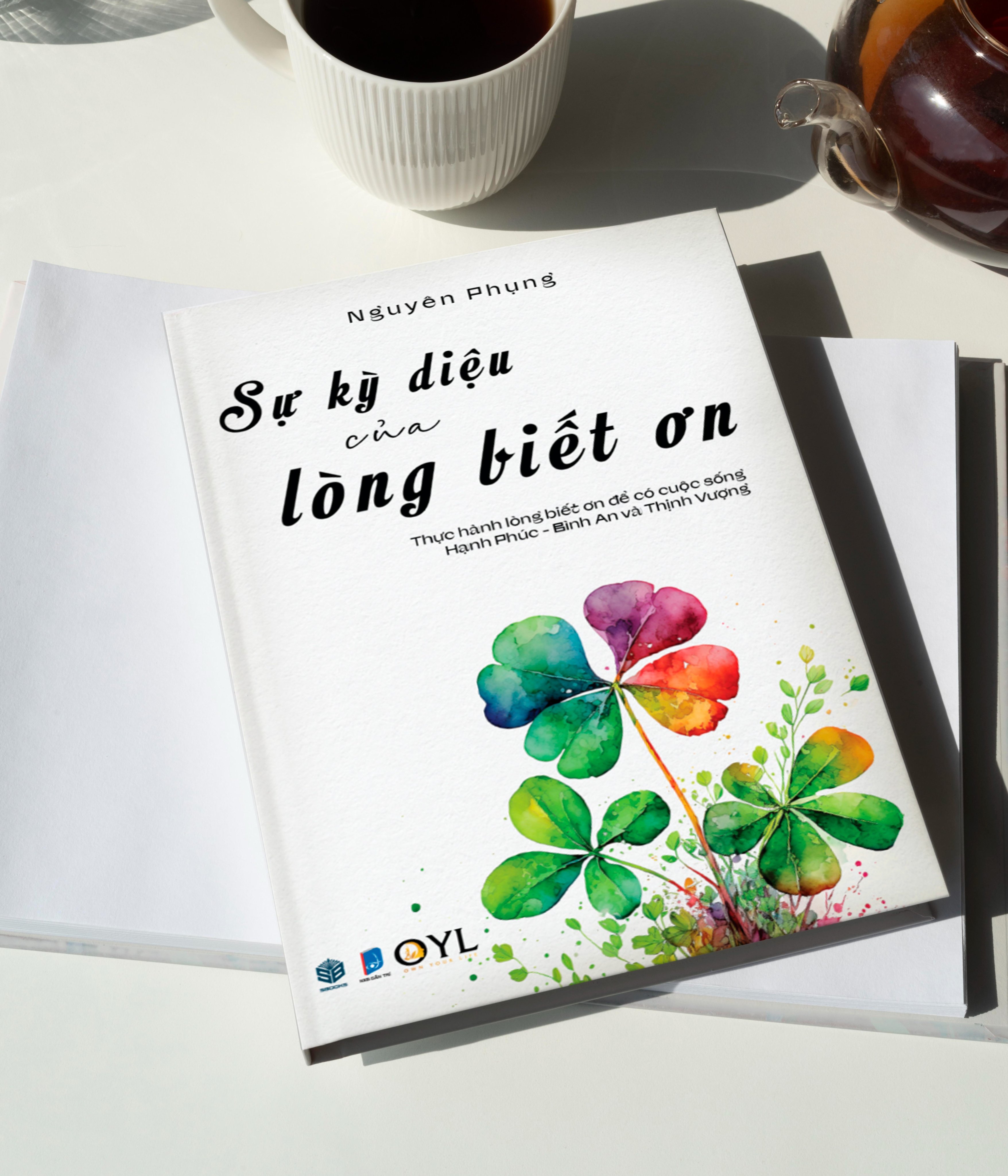 Sự Kỳ Diệu Của Lòng Biết Ơn - Thực hành lòng biết ơn để có cuộc sống hạnh phúc bình an và thịnh vượng - SBOOKS