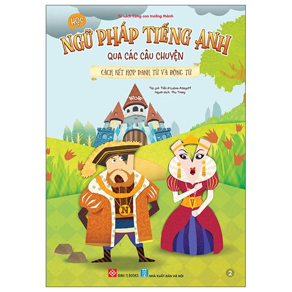 Sách - Học Ngữ Pháp Tiếng Anh Qua Các Câu Chuyện - Tập 2 - Cách Kết Hợp Danh Từ Và Động Từ