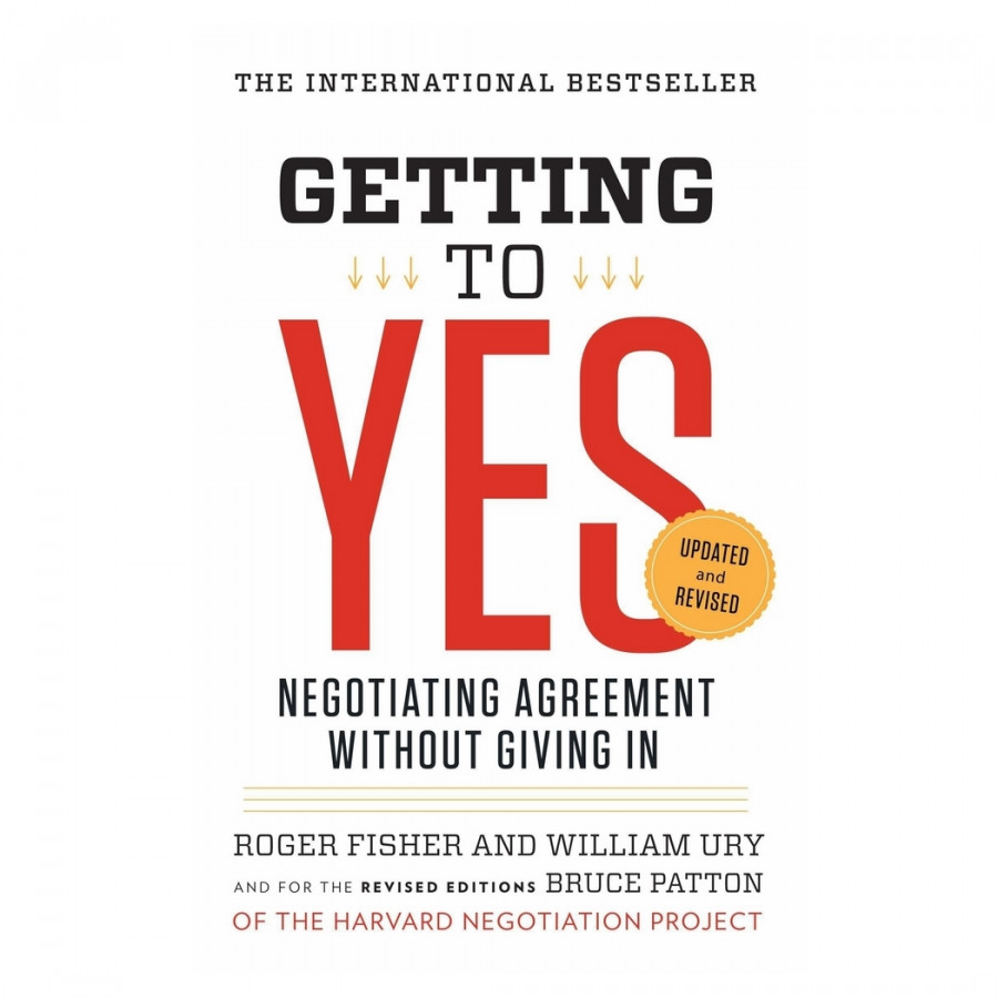 Getting To Yes: Negotiating Agreement Without Giving In Revised & Updated