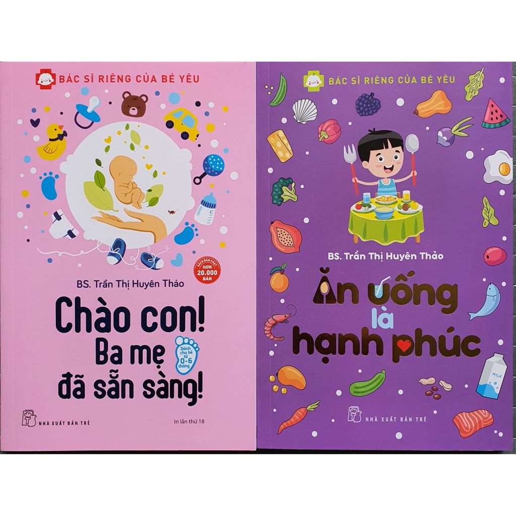 Sách - Combo 2 Cuốn Bác Sĩ Riêng Của Bé Yêu: Chào Con! Ba Mẹ Đã Sẵn Sàng Và Ăn Uống Là Hạnh Phúc