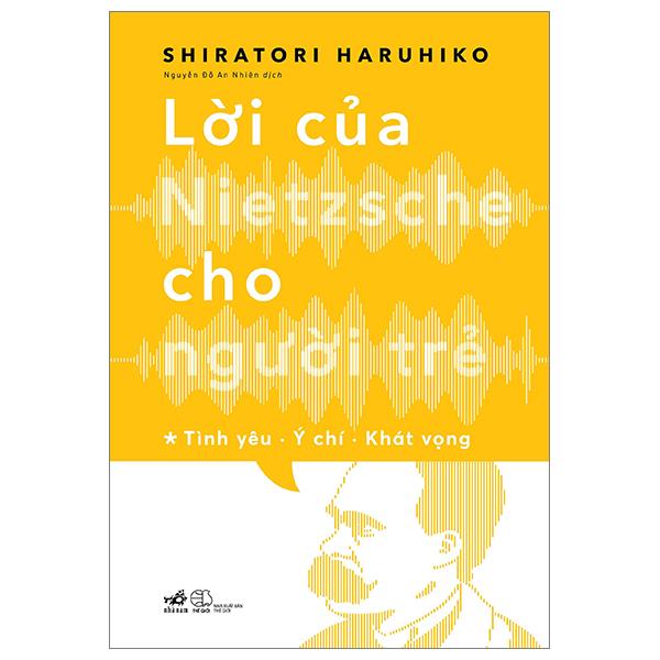 Lời Của Nietzsche Cho Người Trẻ - Tập 1: Tình Yêu - Ý Chí - Khát Vọng
