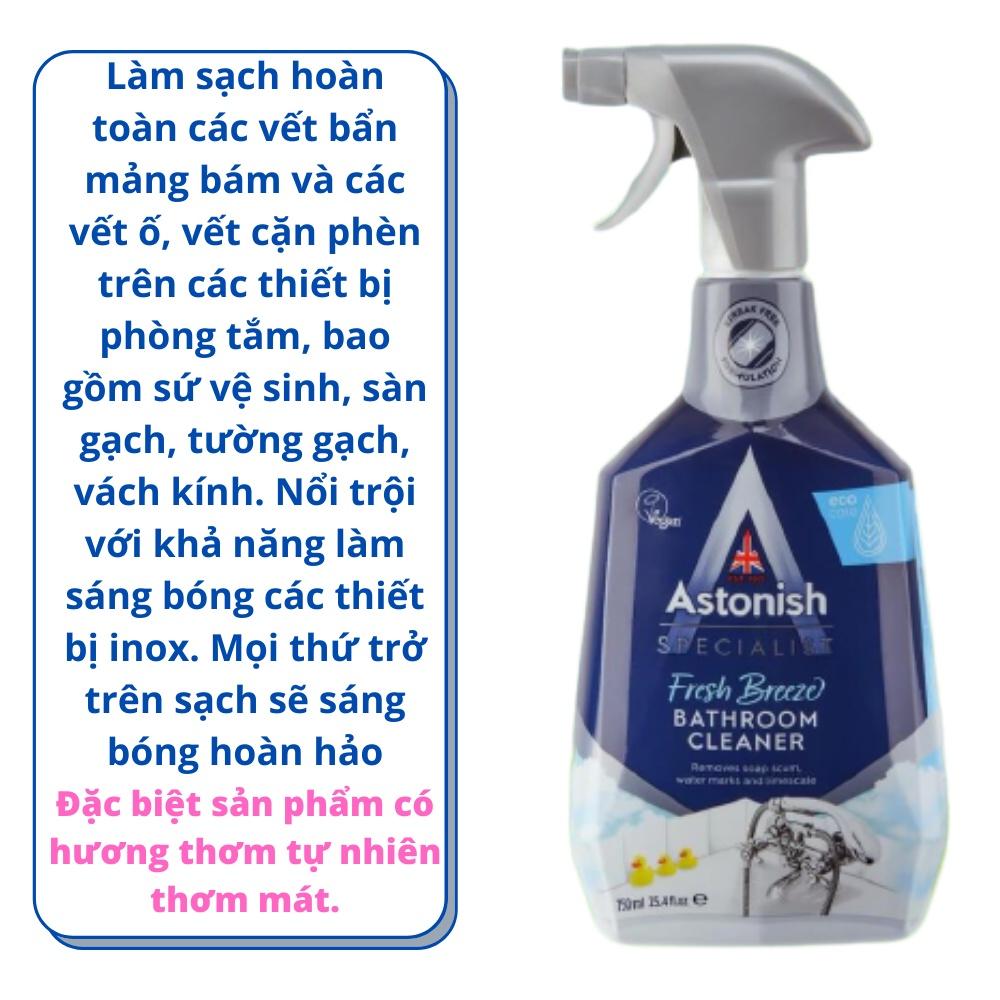 Bình xịt tẩy rửa nhà tắm Astonish C6710 750ml chuyên dùng để vệ sinh chùi rửa các thiết bị phòng tắm bao gồm vòi tắm, bồn tắm, mặt đá Ceramic, vách kính, gương, rèm nhựa và các chi tiết bằng gỗ trong phòng tắm