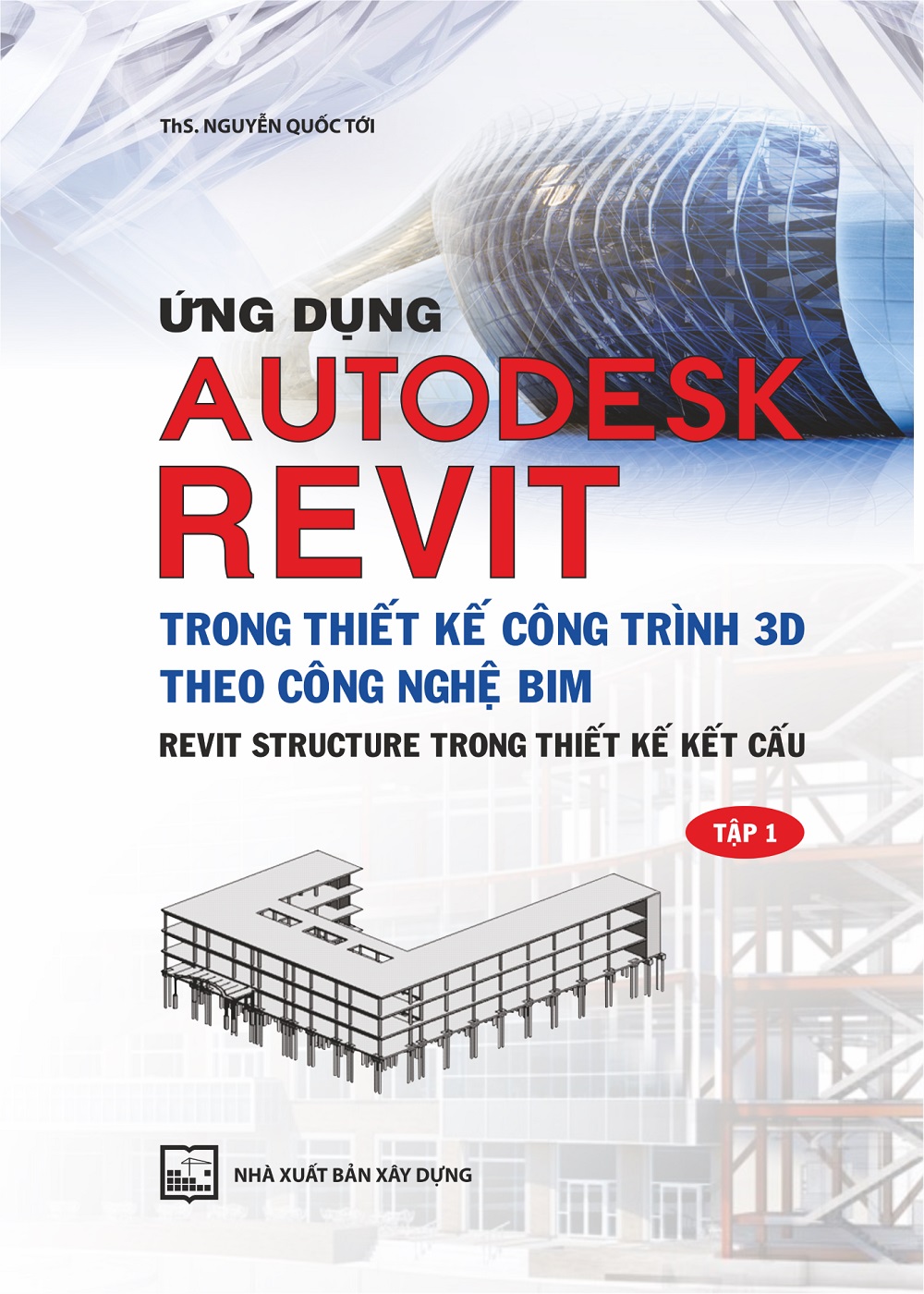 Ứng Dụng Autodest Revit Trong Thiết Kế Công Trình 3D Theo Công Nghệ BIM - Tập 1