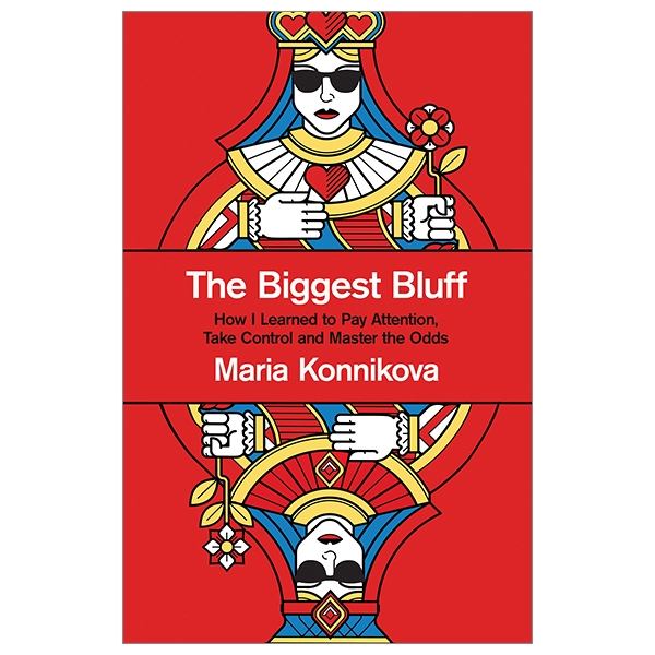 The Biggest Bluff: How I Learned To Pay Attention, Take Control And Master The Odds