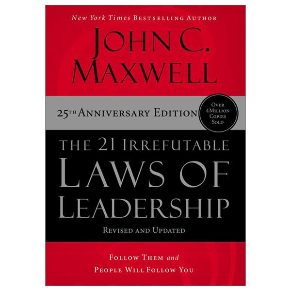 The 21 Irrefutable Laws Of Leadership: Follow Them And People Will Follow You