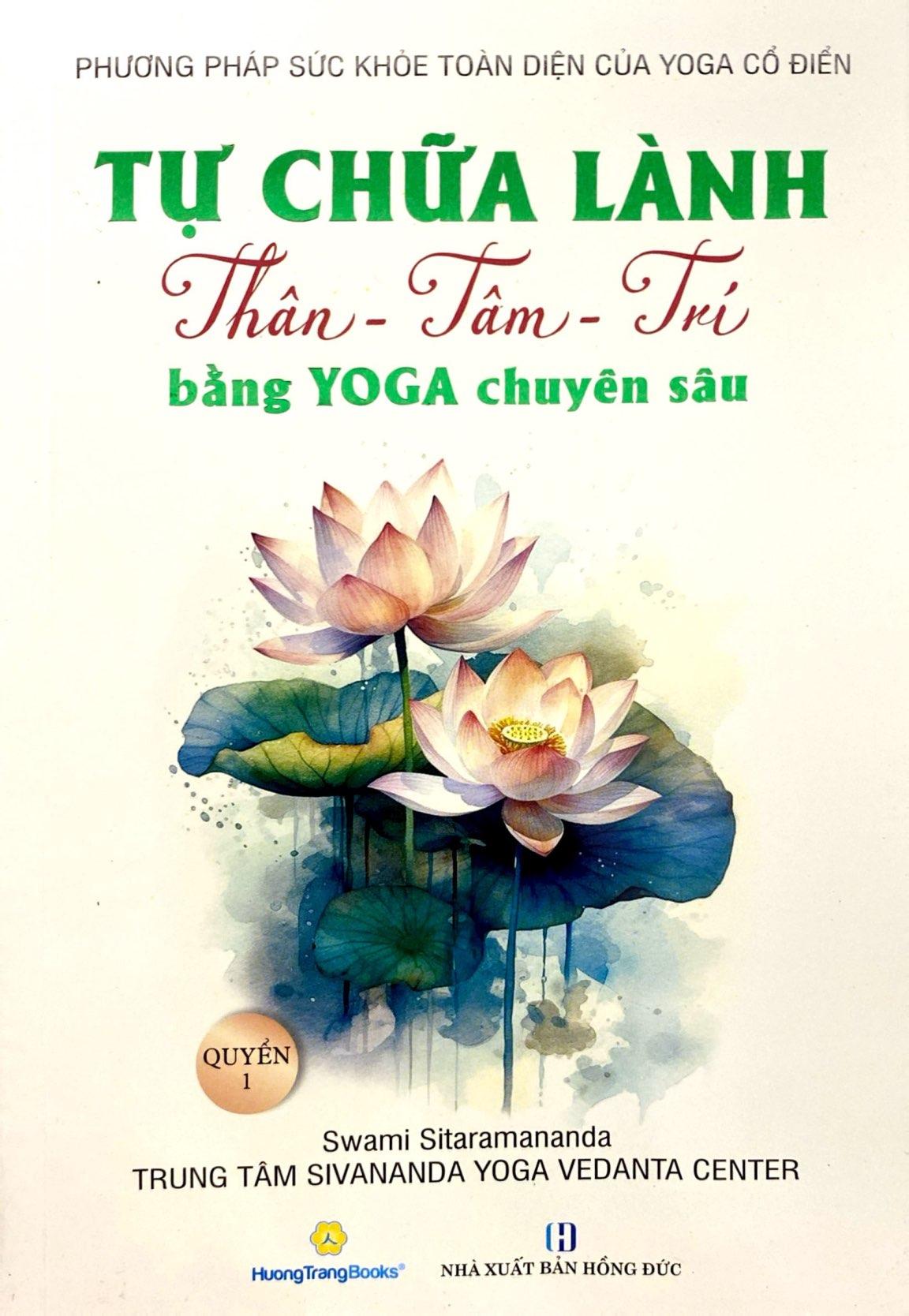 Sách - Tự Chữa Lành Thân - Tâm - Trí Bằng Yoga Chuyên Sâu - Quyển 1