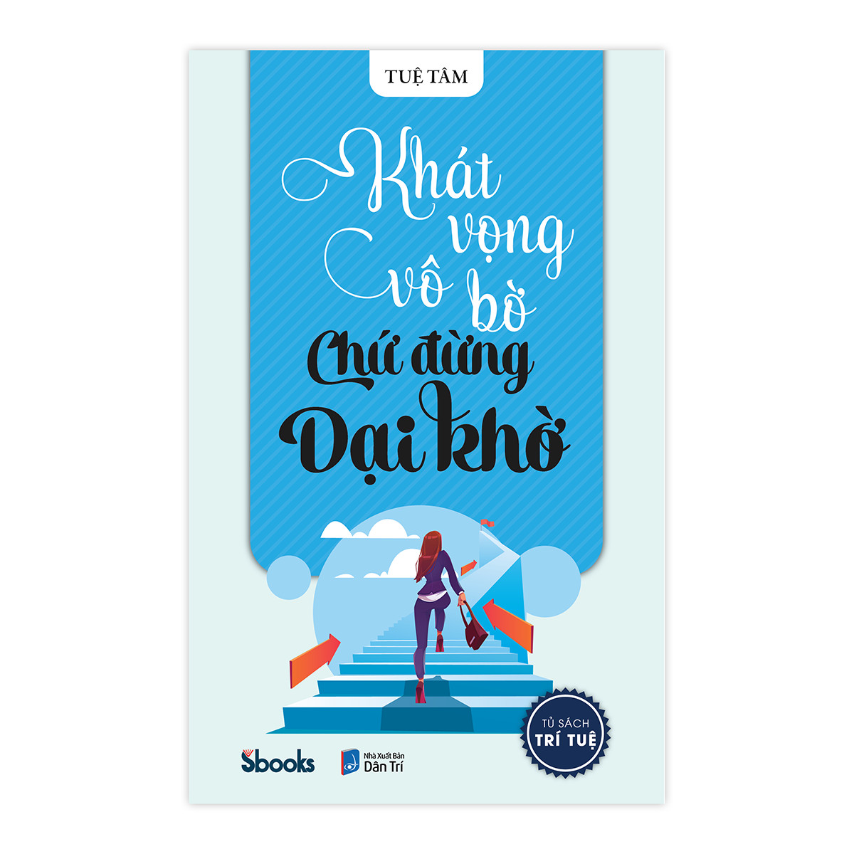 Khát Vọng Vô Bờ Chứ Đừng Dại Khờ - Tuệ Tâm