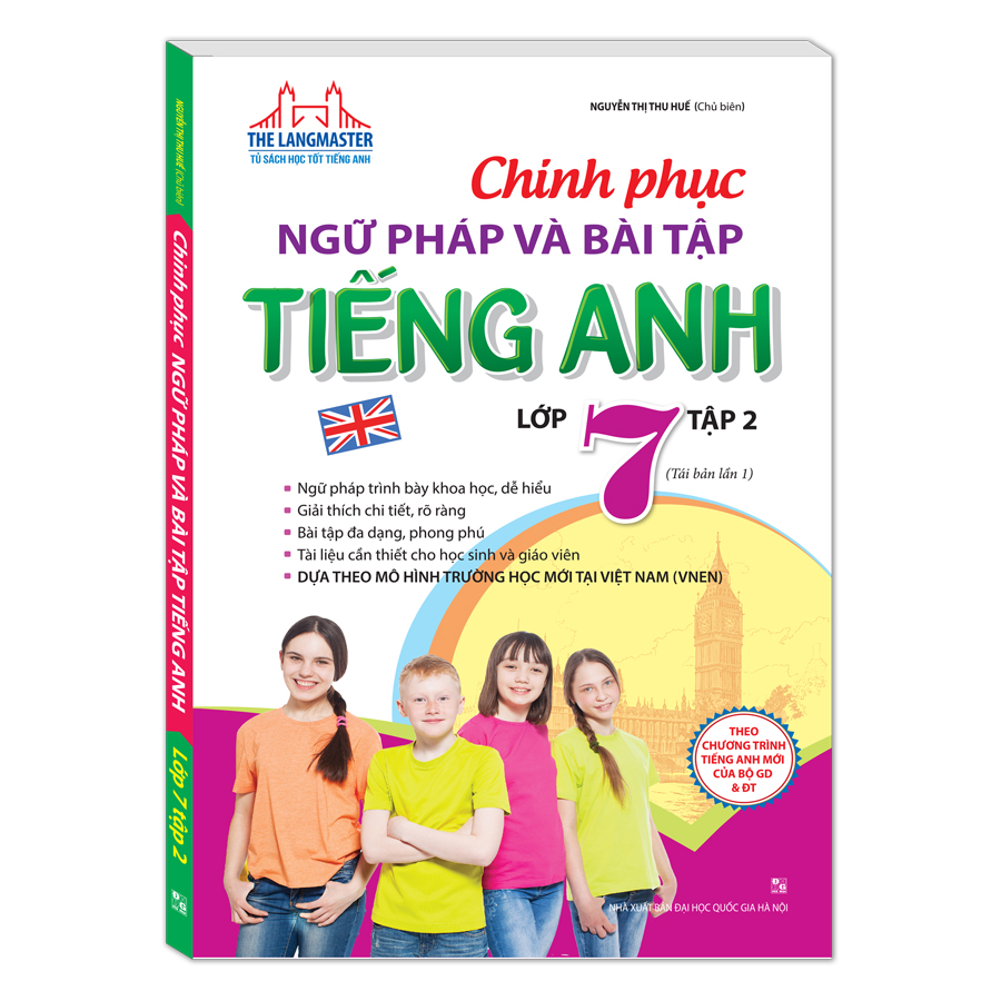 Chinh Phục Ngữ Pháp Và Bài Tập Tiếng Anh Lớp 7 - Tập 2 (Tái bản lần 1)