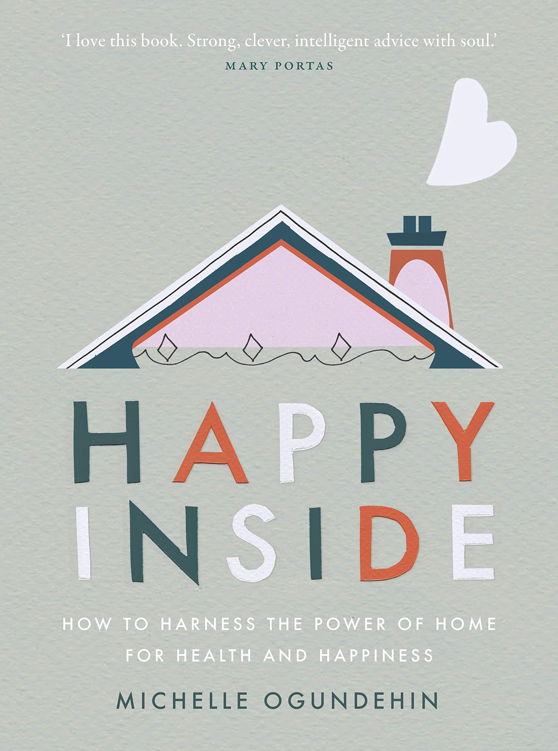 Happy Inside: How To Harness The Power Of Home For Health And Happiness