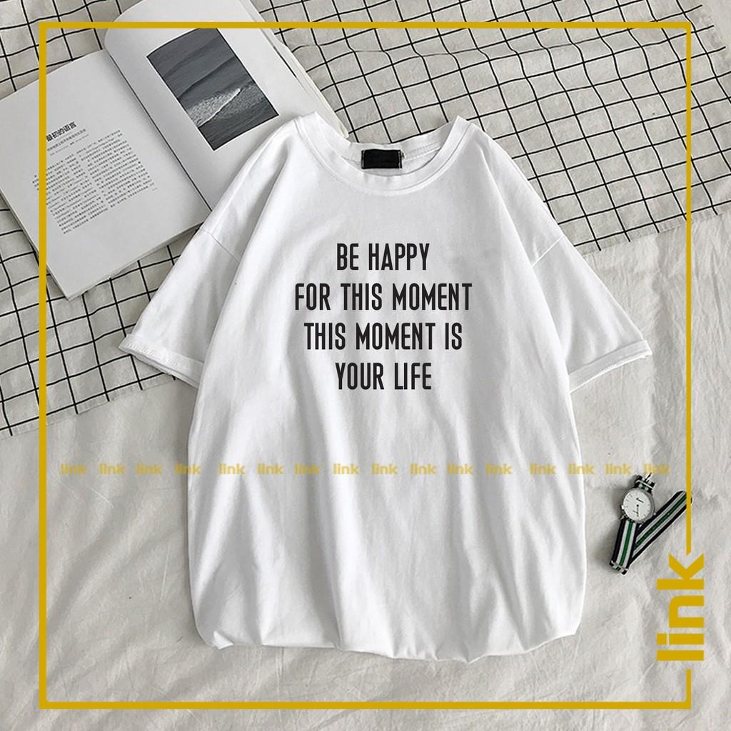 Áo nữ tay lỡ BE HAPPY FOR THIS MOMENT dáng rộng unisex