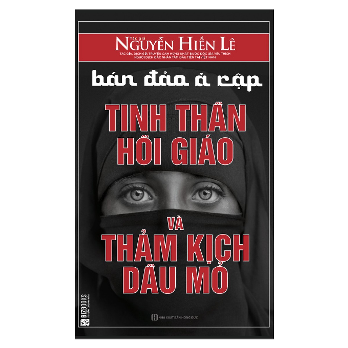 Bán Đảo Ả Rập: Tinh Thần Hồi Giáo Và Thảm Kịch Dầu Mỏ (Tặng kèm booksmark)