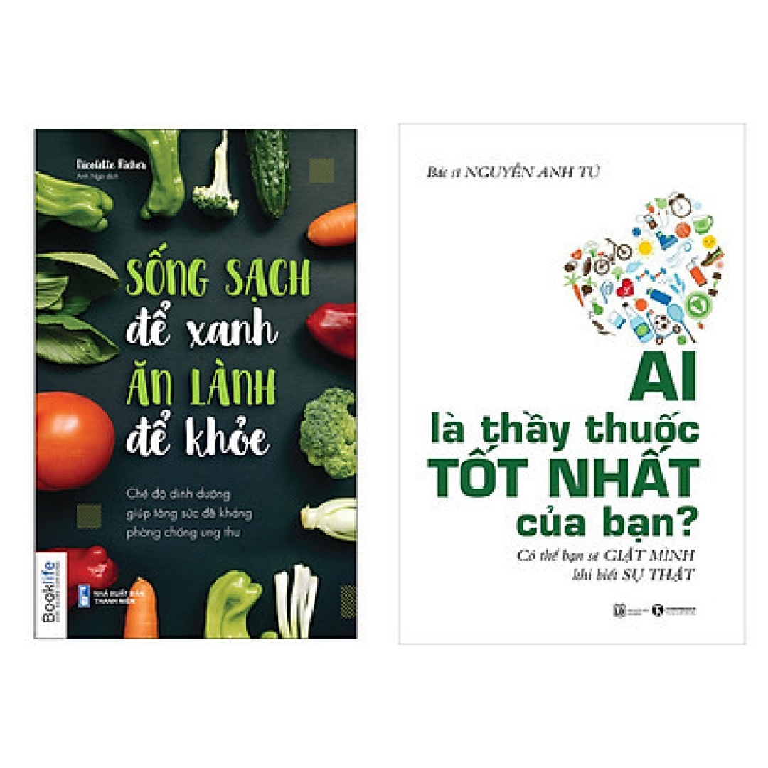 Combo chăm sóc sức khỏe: Ai Là Thầy Thuốc Tốt Nhất Của Bạn? - Có Thể Bạn Sẽ Giật Mình Khi Biết Sự Thật + Sống Sạch Để Xanh Ăn Lành Để Khỏe - Chế Độ Dinh Dưỡng Giúp Tăng Sức Đề Kháng Phòng Chống Ung Thư