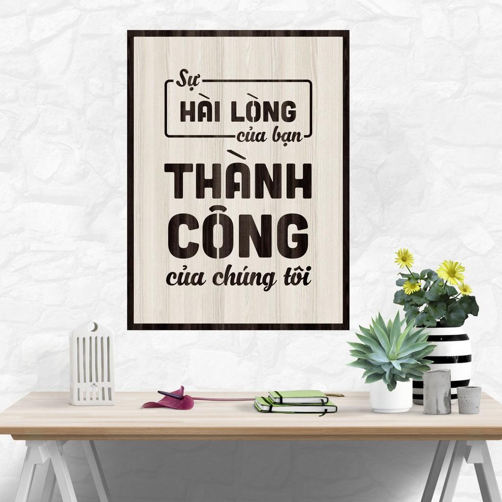 Tranh gỗ DECOR - SLOGAN tạo động lực, Truyền cảm hứng - SỰ HÀI LÒNG CỦA BẠN THÀNH CÔNG CỦA CHÚNG TÔI