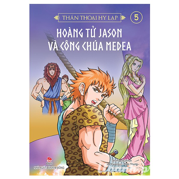 Thần Thoại Hy Lạp - Tập 5 Hoàng Tử Jason Và Công Chúa Medea Tái Bản 2018