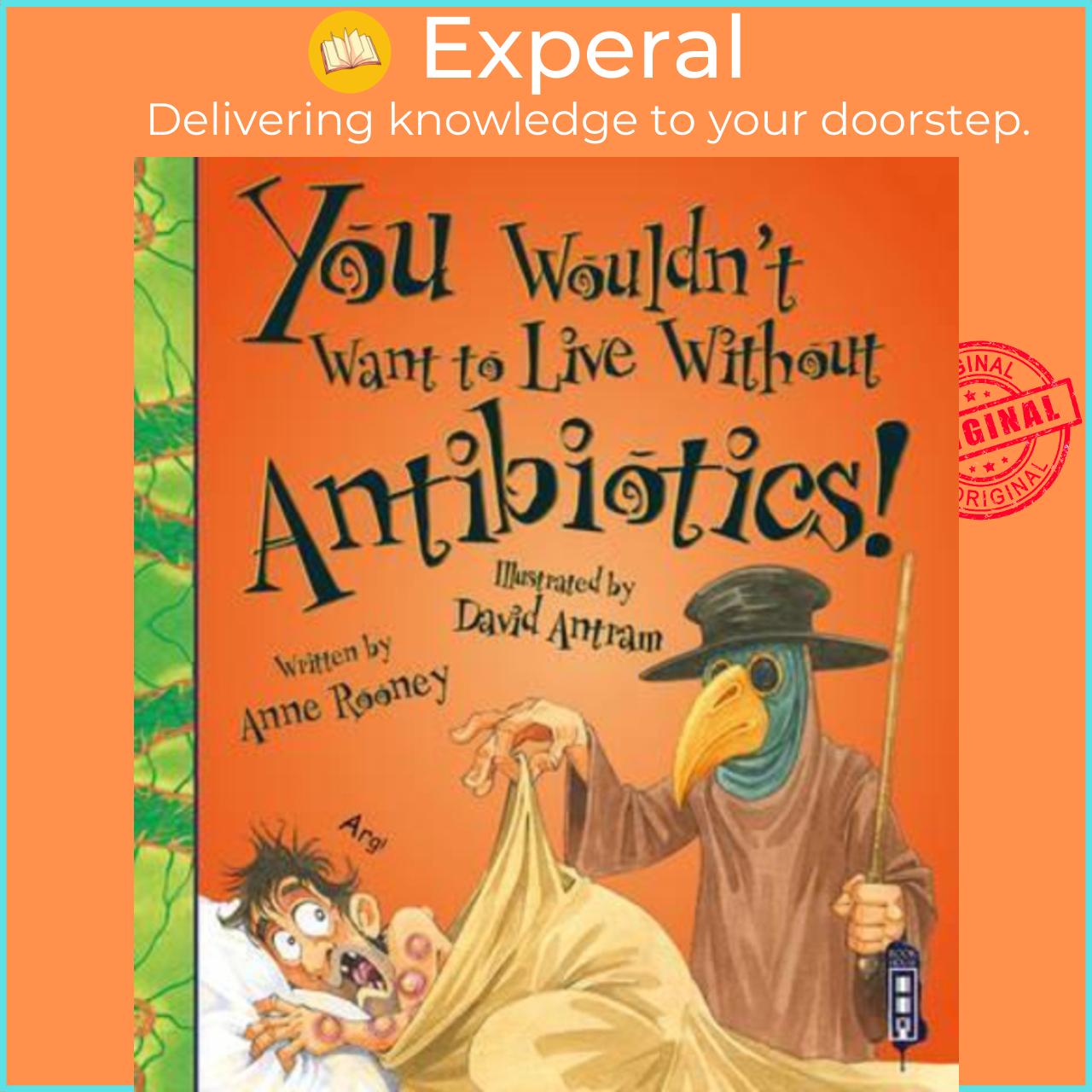 Sách - You Wouldn't Want To Live Without Antibiotics! by Anne Rooney David Antram