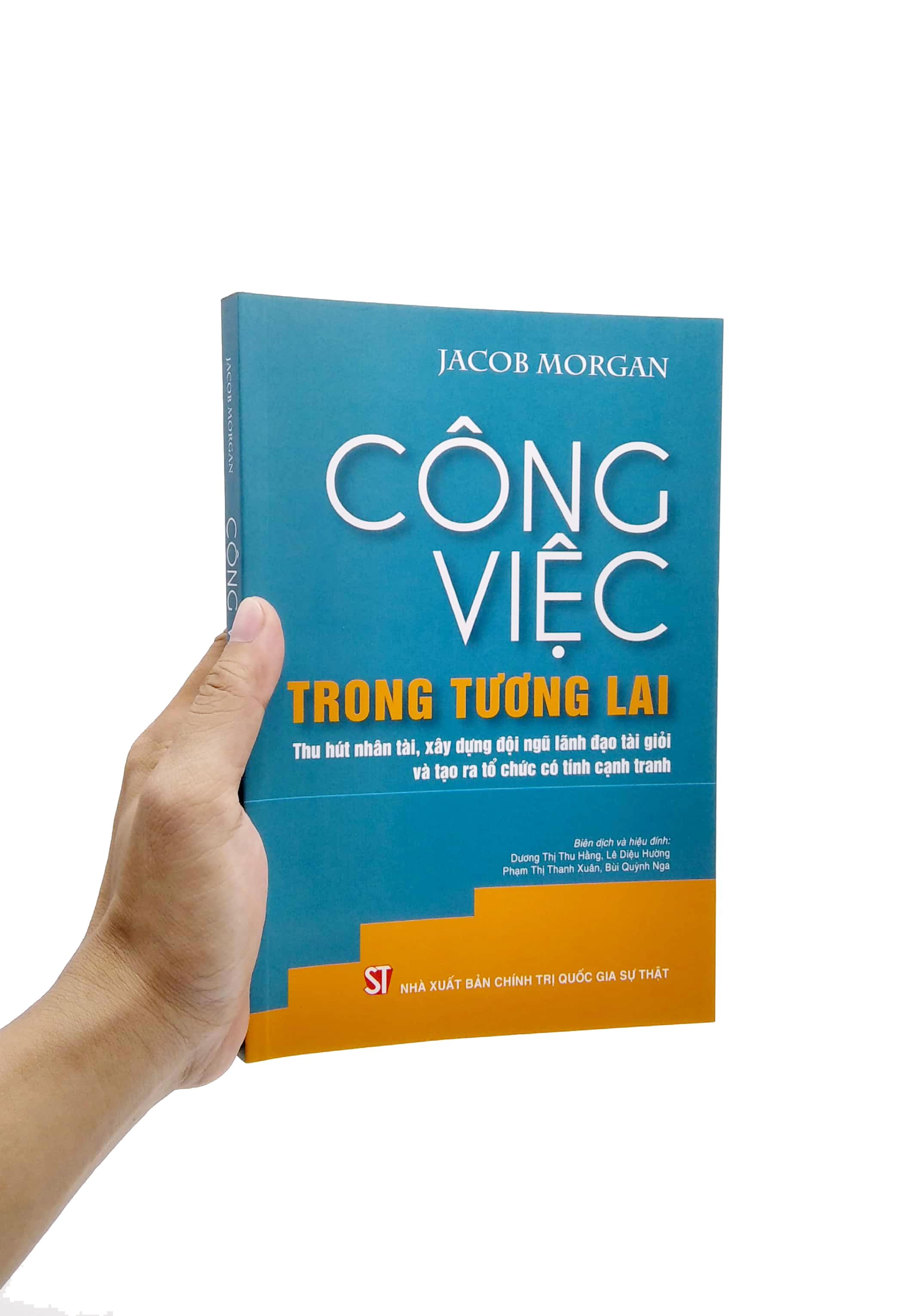 Công Việc Trong Tương Lai: Thu Hút Nhân Tài, Xây Dựng Đội Ngũ Lãnh Đạo Tài Giỏi Và Tạo Ra Tổ Chức Có Tính Cạnh Tranh