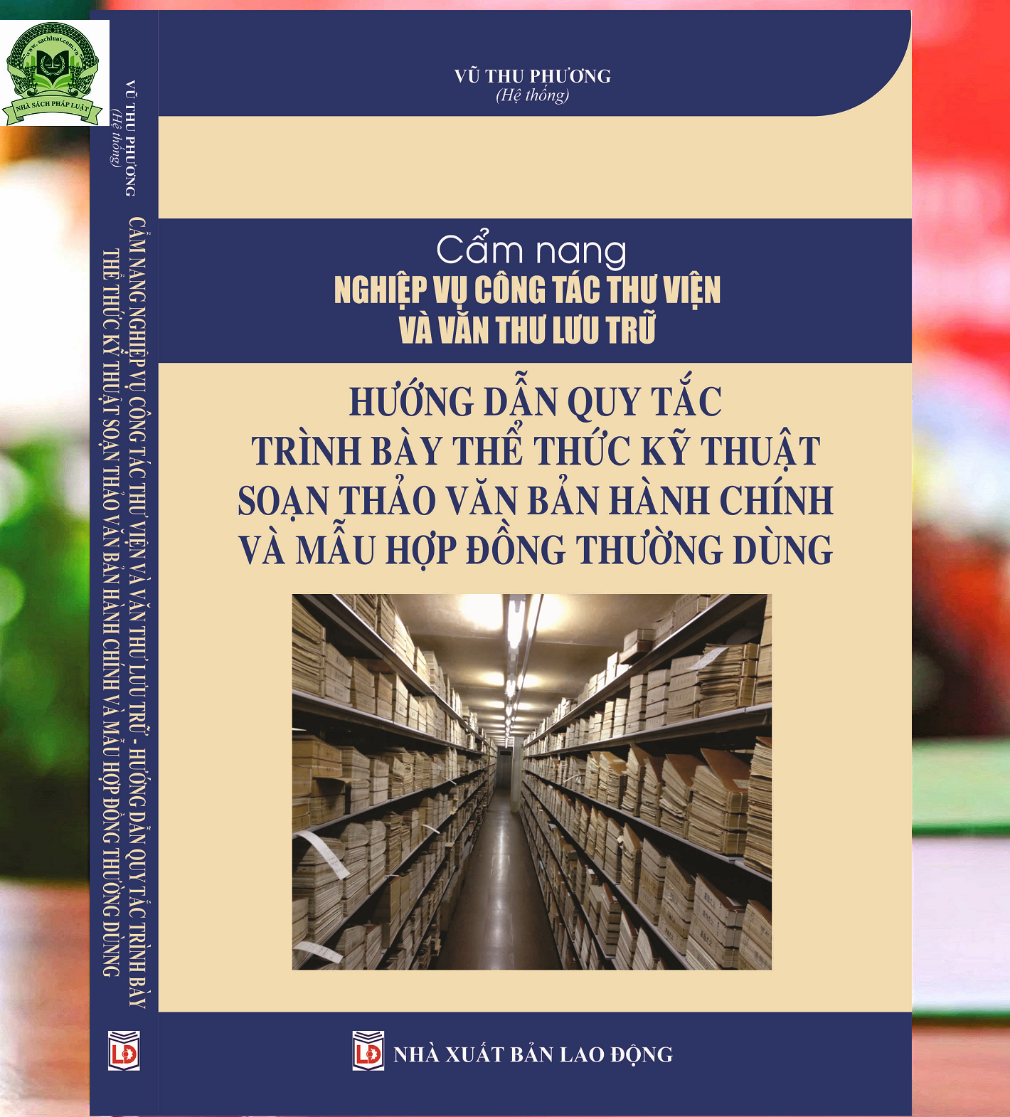 CẨM NANG NGHIỆP VỤ CÔNG TÁC THƯ VIỆN VÀ VĂN THƯ LƯU TRỮ HƯỚNG DẪN QUY TẮC TRÌNH BÀY THỂ THỨC KỸ THUẬT SOẠN THẢO VĂN BẢN HÀNH CHÍNH VÀ MẪU HỢP ĐỒNG THƯỜNG DÙNG