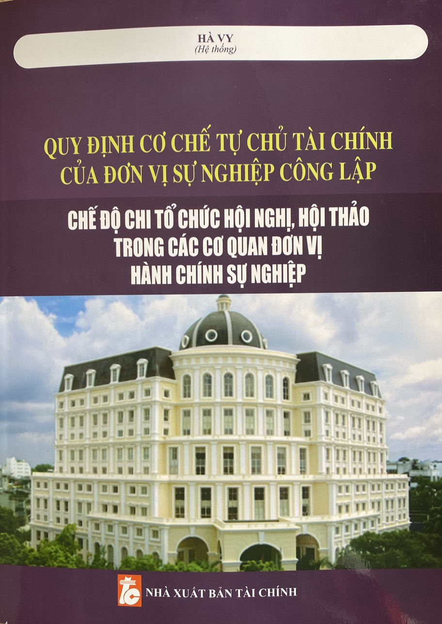 Quy Định Cơ Chế Tụ Chủ Tài Chính Của Đơn Vị Sụ Nghiệp Công Lập, Chế Độ Chi Tổ Chức Hội Nghị, Hội Thảo Trong Các Đơn Vị Hành Chính Sự Nghiệp