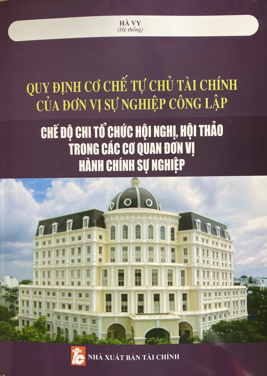 Quy Định Cơ Chế Tụ Chủ Tài Chính Của Đơn Vị Sụ Nghiệp Công Lập, Chế Độ Chi Tổ Chức Hội Nghị, Hội Thảo Trong Các Đơn Vị Hành Chính Sự Nghiệp