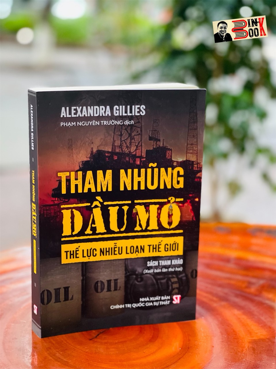 THAM NHŨNG DẦU MỎ THẾ LỰC NHIỄU LOẠN THẾ GIỚI - Alexandra Gillies - Nxb Chính trị Quốc gia Sự thật – bìa mềm