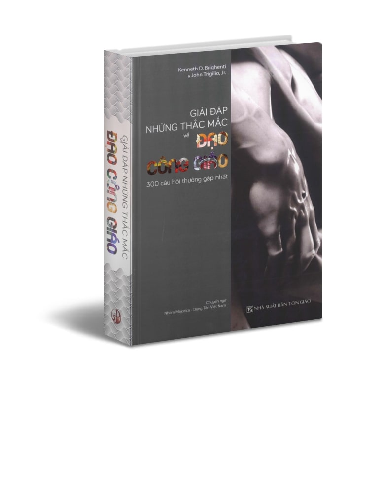 GIẢI ĐÁP NHỮNG THẮC MẮC VỀ ĐẠO CÔNG GIÁO – 300 câu hỏi thường gặp nhất - Lm. Kenneth D.Brighenti &- Nhóm Majorica – Dòng Tên Việt Nam dịch – Nxb Tôn Giáo